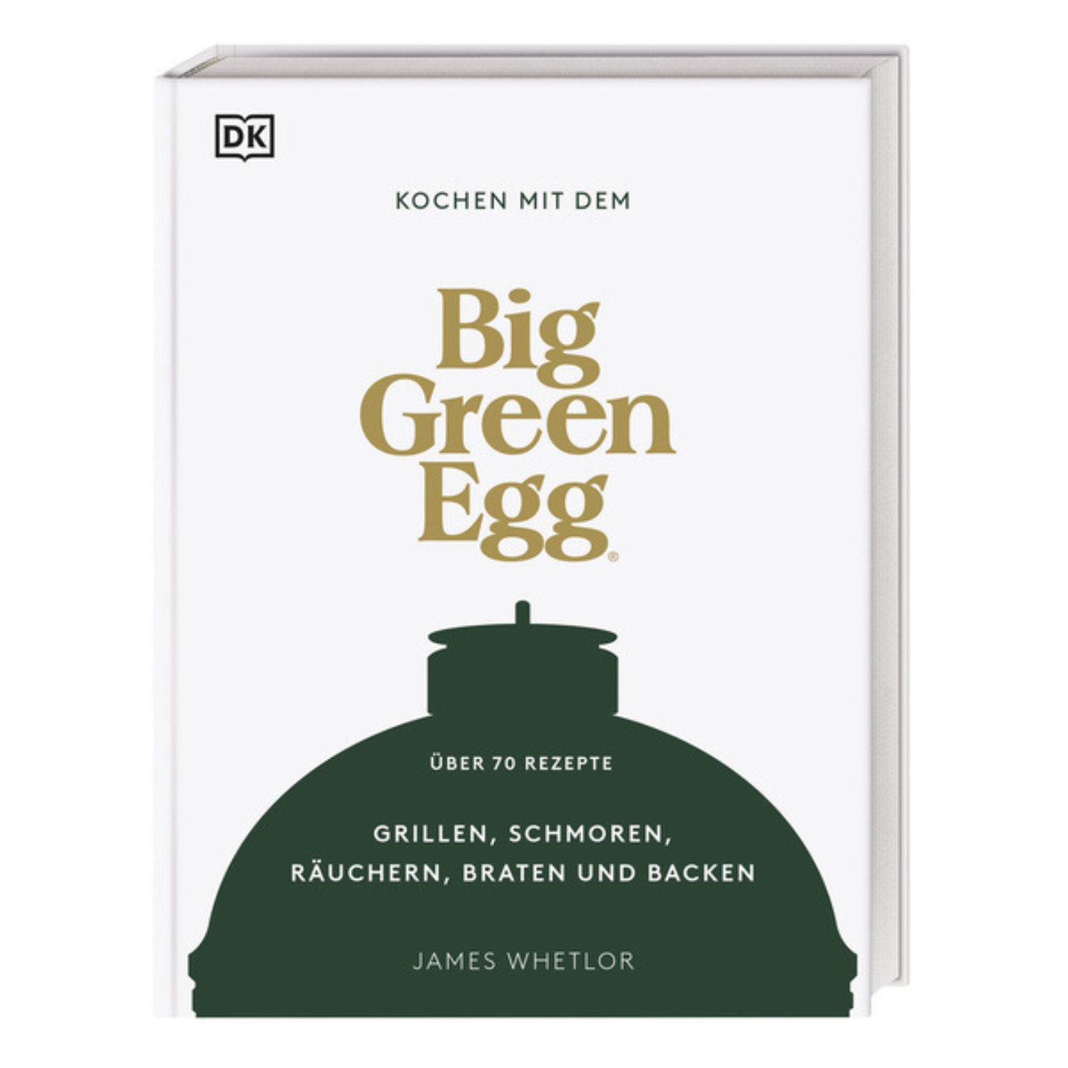 Big Green Egg Kochbuch: Kochen mit dem Big Green Egg